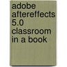 Adobe Aftereffects 5.0 Classroom in a Book by Adobe Creative Team