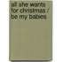 All She Wants For Christmas / Be My Babies