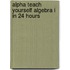 Alpha Teach Yourself Algebra I in 24 Hours