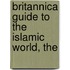 Britannica Guide to the Islamic World, The
