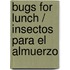 Bugs for Lunch / Insectos Para El Almuerzo