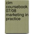 Cim Coursebook 07/08 Marketing In Practice