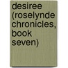 Desiree (Roselynde Chronicles, Book Seven) door Roberta Gellis