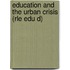 Education and the Urban Crisis (Rle Edu D)