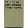 Fm 21-20 Us Army Physical Fitness Training door Us Army