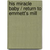 His Miracle Baby / Return To Emmett's Mill door Kimberly Vanmeter