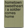 Hometown Sweetheart / A Soldier Comes Home by Victoria Pade