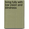 Living Fully with Low Vision and Blindness by Ted Lennox