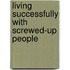 Living Successfully with Screwed-Up People