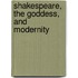 Shakespeare,  the Goddess,  and  Modernity