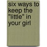 Six Ways to Keep the "Little" in Your Girl by Dannah Gresh