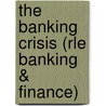 The Banking Crisis (Rle Banking & Finance) door Marcus Nadler