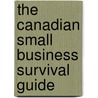 The Canadian Small Business Survival Guide door Gallander Benj
