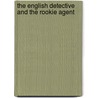 The English Detective and the Rookie Agent by Pat White