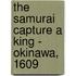 The Samurai Capture A King - Okinawa, 1609