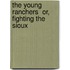 The Young Ranchers  Or, Fighting the Sioux