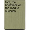 Tom, the Bootblack Or, the Road to Success door Jr Horatio Alger