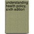 Understanding Health Policy, Sixth Edition