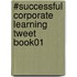 #Successful Corporate Learning Tweet Book01