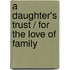 A Daughter's Trust / For The Love Of Family