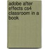 Adobe After Effects Cs4 Classroom in a Book