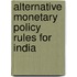 Alternative Monetary Policy Rules for India