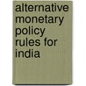 Alternative Monetary Policy Rules for India by Muneesh Kapur