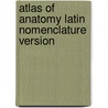 Atlas of Anatomy Latin Nomenclature Version door Brian Macpherson