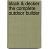 Black & Decker the Complete Outdoor Builder door Editors Of Cpi