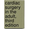 Cardiac Surgery in the Adult, Third Edition door Lawrence H. Cohn
