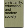 Christianity, Education, and Modern Society door William Jeynes