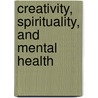 Creativity, Spirituality, And Mental Health by Kelley Raab Mayo