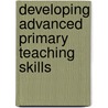 Developing Advanced Primary Teaching Skills door Denis Hayes