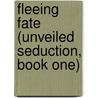 Fleeing Fate (Unveiled Seduction, Book One) by Anya Richards