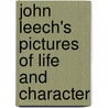 John Leech's Pictures of Life and Character door William Makepeace Thackeray