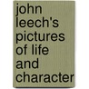 John Leech's Pictures of Life and Character by William Makepeace Thackeray