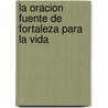 La Oracion Fuente De Fortaleza Para La Vida door None Grace Dola Balogun