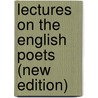 Lectures on the English Poets (New Edition) door William Hazlitt