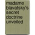 Madame Blavatsky's Secret Doctrine Unveiled