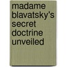 Madame Blavatsky's Secret Doctrine Unveiled door Gooseberry Patch