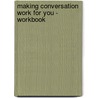 Making Conversation Work for You - Workbook door Dr. Paul R. Friesen