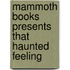 Mammoth Books Presents That Haunted Feeling