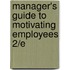 Manager's Guide to Motivating Employees 2/E
