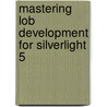 Mastering Lob Development for Silverlight 5 door Rocio Serrano