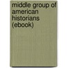 Middle Group of American Historians (Ebook) door John Spencer Bassett