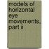 Models Of Horizontal Eye Movements, Part Ii