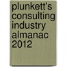 Plunkett's Consulting Industry Almanac 2012 door Jack W. Plunkett