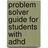 Problem Solver Guide For Students With Adhd by PhD Parker
