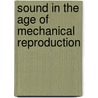 Sound in the Age of Mechanical Reproduction door Susan Strasser