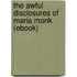 The Awful Disclosures of Maria Monk (Ebook)